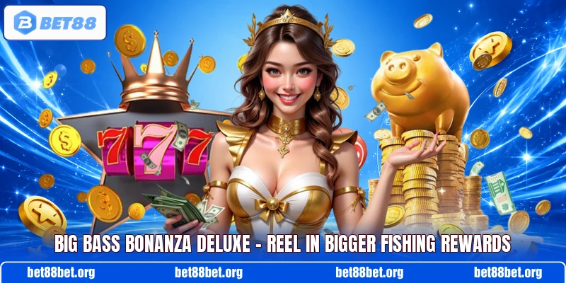 Big Bass Bonanza Deluxe – Reel In Bigger Fishing Rewards