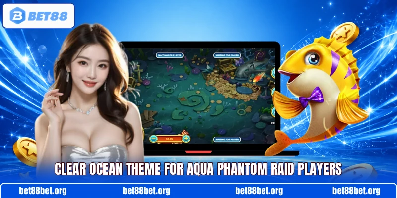 Clear ocean theme for Aqua Phantom Raid players