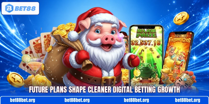 Future plans shape cleaner digital betting growth