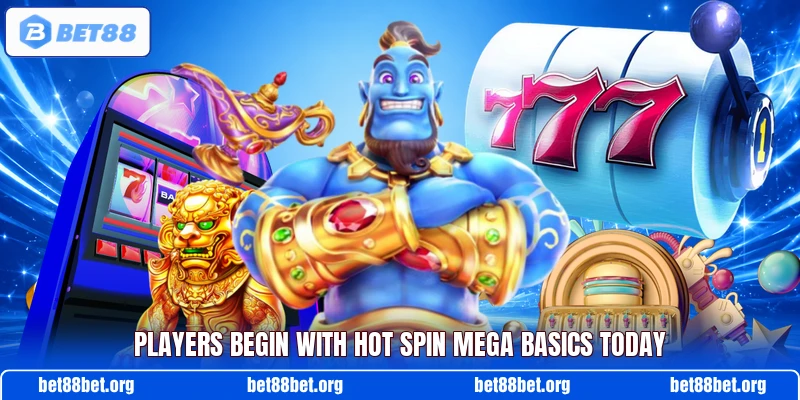Players begin with Hot Spin Mega basics today