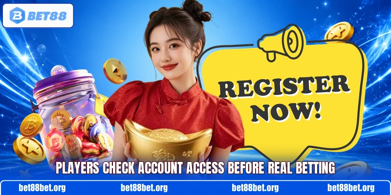 Players check account access before real betting
