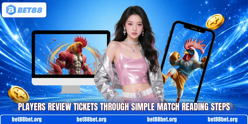 Players review tickets through simple match reading steps