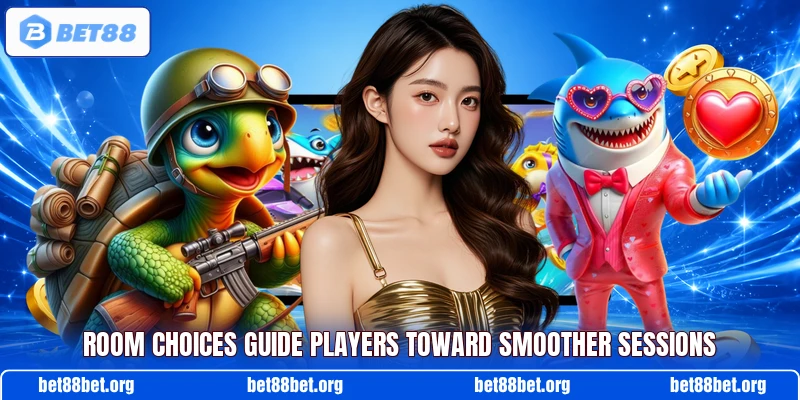 Room choices guide players toward smoother sessions