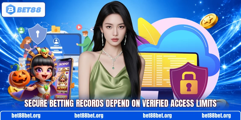 Secure betting records depend on verified access limits
