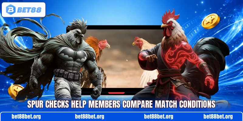 Spur checks help members compare match conditions