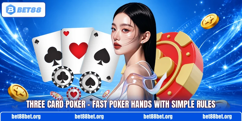 Three Card Poker – Fast Poker Hands With Simple Rules